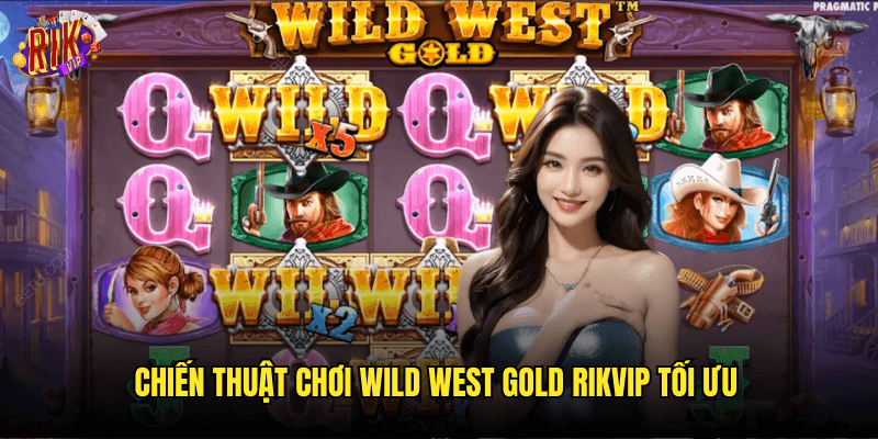 Chiến Thuật Chơi Wild West Gold Rikvip Tối Ưu