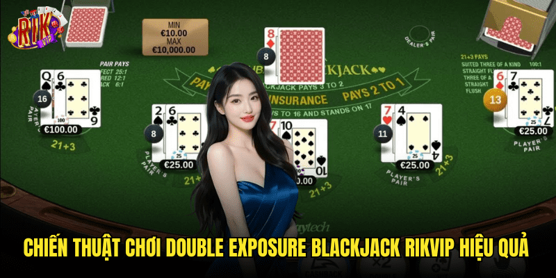 Chiến Thuật Chơi Double Exposure Blackjack Rikvip Hiệu Quả