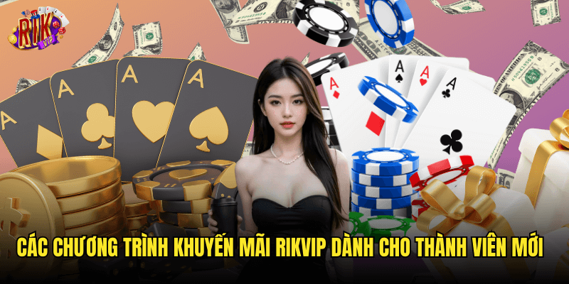 Các Chương Trình Khuyến Mãi Rikvip Dành Cho Thành Viên Mới