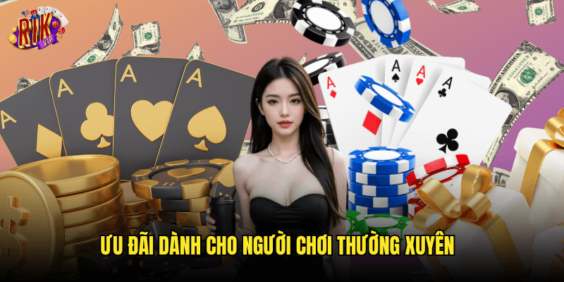 Ưu Đãi Dành Cho Người Chơi Thường Xuyên