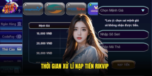 Thời Gian Xử Lí Nạp Tiền Rikvip
