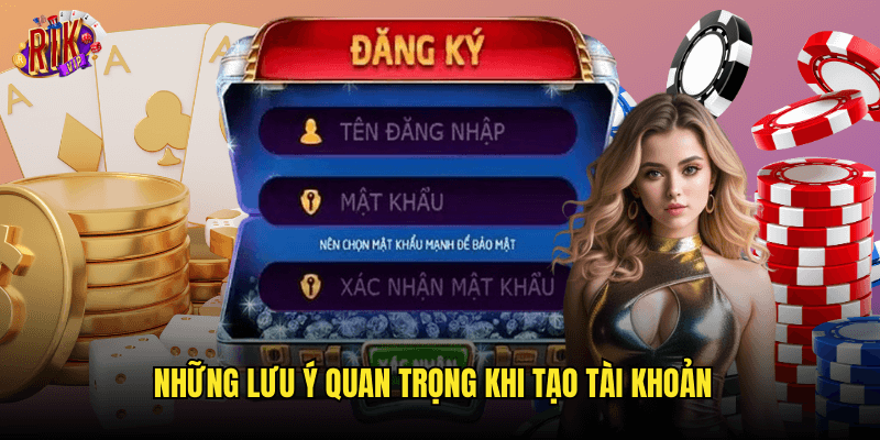 Những Lưu Ý Quan Trọng Khi Tạo Tài Khoản
